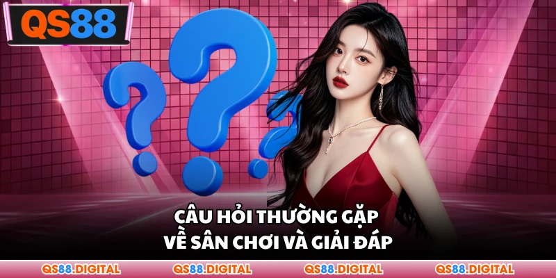 Câu hỏi thường gặp về sân chơi và giải đáp