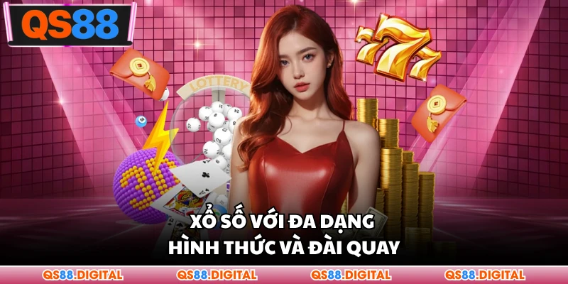 Xổ số với đa dạng hình thức và đài quay